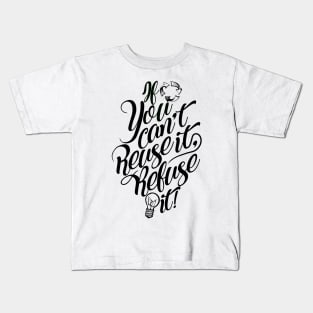 'If You Cant Use It Refuse It' Environment Awareness Shirt Kids T-Shirt